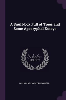 Download A Snuff-Box Full of Trees and Some Apocryphal Essays - William De Lancey Ellwanger file in PDF