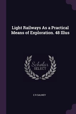 Read Light Railways as a Practical Means of Exploration. 48 Illus - E R Salwey file in ePub