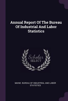 Read Annual Report of the Bureau of Industrial and Labor Statistics - Maine Bureau of Industrial and Labor St | ePub