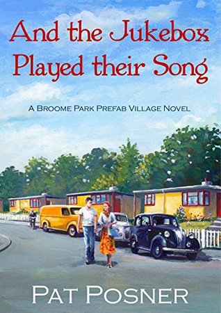 Full Download And the Jukebox Played their Song: A Broome Park Pre-Fab Village novel - Pat Posner file in PDF