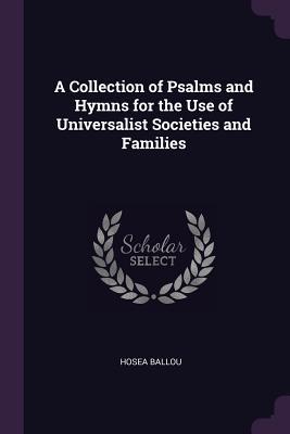 Download A Collection of Psalms and Hymns for the Use of Universalist Societies and Families - Hosea Ballou file in ePub