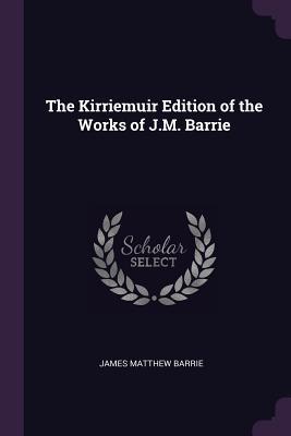 Read The Kirriemuir Edition of the Works of J.M. Barrie - J.M. Barrie file in ePub