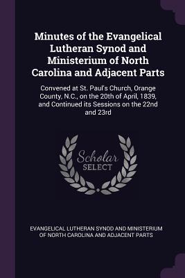 Download Minutes of the Evangelical Lutheran Synod and Ministerium of North Carolina and Adjacent Parts: Convened at St. Paul's Church, Orange County, N.C., on the 20th of April, 1839, and Continued Its Sessions on the 22nd and 23rd - Evangelical Lutheran Synod and Ministeri file in ePub