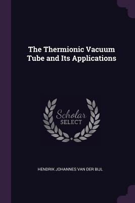 Download The Thermionic Vacuum Tube and Its Applications - Hendrik Johannes Van Der Bijl | PDF