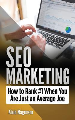 Read Online Seo Marketing: How to Rank #1 When You Are Just an Average Joe - Alain Magnuson | ePub