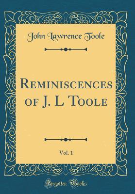 Read Reminiscences of J. L Toole, Vol. 1 (Classic Reprint) - John Lawrence Toole file in PDF