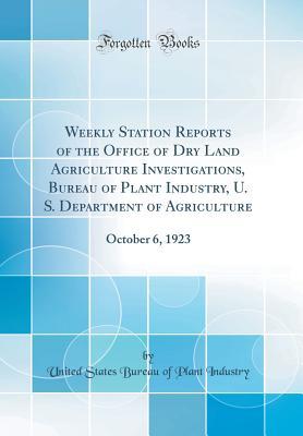 Full Download Weekly Station Reports of the Office of Dry Land Agriculture Investigations, Bureau of Plant Industry, U. S. Department of Agriculture: October 6, 1923 (Classic Reprint) - United States Bureau of Plant Industry | ePub