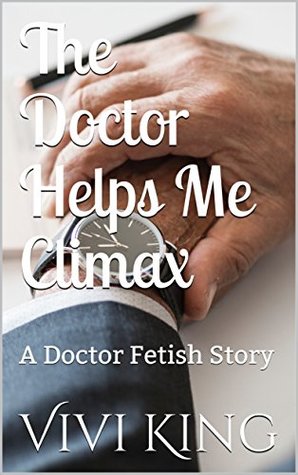 Download The Doctor Helps Me Climax: A Doctor Fetish Story - Vivi King file in PDF