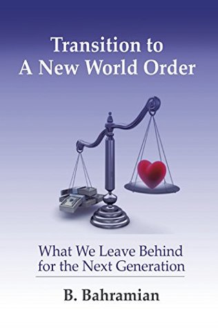 Read Transition to a New World Order: What We Leave Behind for the Next Generation - B. Bahramian | ePub