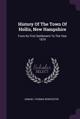 Read History of the Town of Hollis, New Hampshire: From Its First Settlement to the Year 1879 - Samuel Thomas Worcester file in ePub