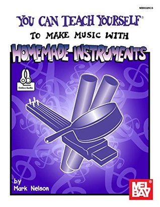 Read You Can Teach Yourself to Make Music with Homemade Instruments - Mark Nelson | PDF