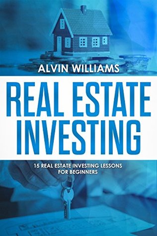 Full Download Real Estate Investing: 15 Real Estate Investing Lessons for Beginners (Investing, Stock Investing, Passive Income, Stock Market, Trading Book 3) - Alvin Williams file in ePub