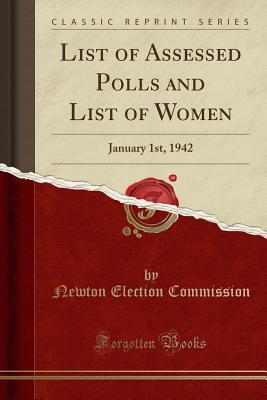 Download List of Assessed Polls and List of Women: January 1st, 1942 (Classic Reprint) - Newton Election Commission | PDF