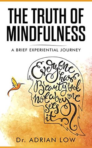 Full Download The Truth of Mindfulness: A Brief Experiential Journey - Adrian Low file in PDF