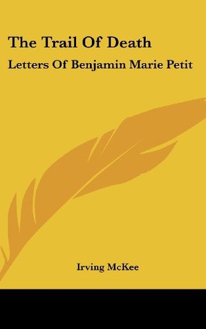 Full Download The Trail of Death: Letters of Benjamin Marie Petit - Irving McKee file in PDF