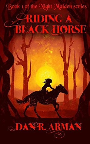 Full Download Riding a Black Horse (The Night Maiden Book 1) - Dan Arman file in PDF