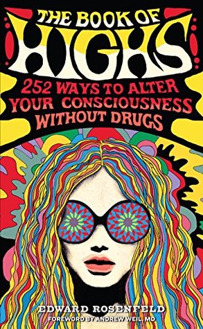 Read Online The Book of Highs: 255 Ways to Alter Your Consciousness without Drugs - Edward Rosenfeld file in ePub