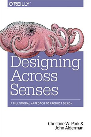 Read Designing Across Senses: A Multimodal Approach to Product Design - Christine W. Park | ePub