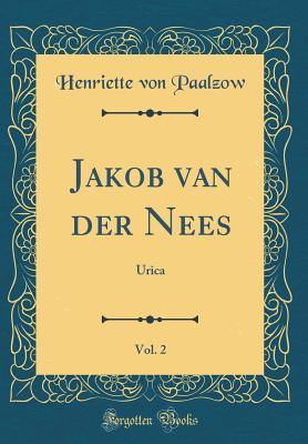 Read Jakob Van Der Nees, Vol. 2: Urica (Classic Reprint) - Henriette von Paalzow | PDF