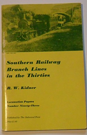 Read Online Southern Railway Branch Lines in the Thirties (Locomotion Papers) - R. W. Kidner | PDF