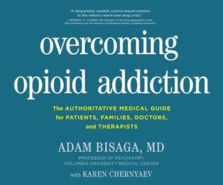 Read Overcoming Opioid Addiction: The Authoritative Medical Guide for Patients, Families, Doctors, and Therapists - Adam Bisaga | PDF