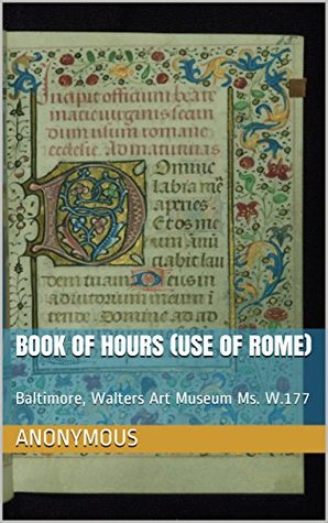 Read Online BOOK OF HOURS (USE OF ROME): Baltimore, Walters Art Museum Ms. W.177 (Manuscript Facsimiles: Books of Hours 18) - Anonymous | ePub