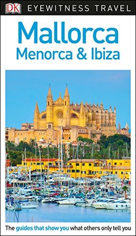 Full Download DK Eyewitness Travel Guide Mallorca, Menorca and Ibiza - DK Travel file in ePub