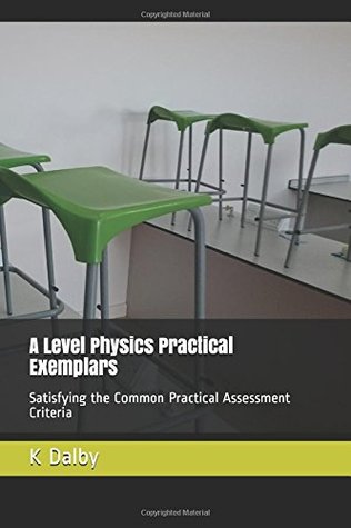 Read A Level Physics Practical Exemplars: Satisfying the Common Practical Assessment Criteria - K Dalby | PDF