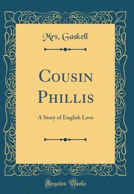 Read Online Cousin Phillis: A Story of English Love (Classic Reprint) - Mrs. Gaskell file in ePub