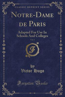 Download Notre-Dame de Paris, Vol. 1: Adapted for Use in Schools and Colleges (Classic Reprint) - Victor Hugo | ePub