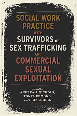 Full Download Social Work Practice with Survivors of Sex Trafficking and Commercial Sexual Exploitation - Andrea J. Nichols | ePub