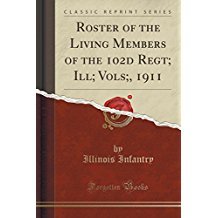 Full Download Roster of the Living Members of the 102d Regt; Ill; Vols;, 1911 - Illinois Infantry | PDF