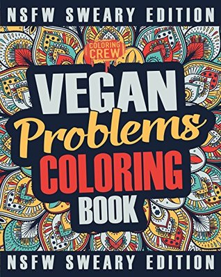 Read Online Vegan Coloring Book: A Sweary, Irreverent, Swear Word Vegan Coloring Book Gift Idea for Vegans - Coloring Crew | PDF