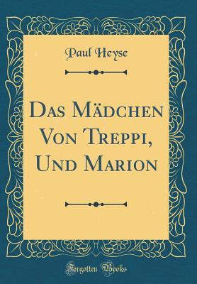 Full Download Das M�dchen Von Treppi, Und Marion (Classic Reprint) - Paul Heyse file in ePub