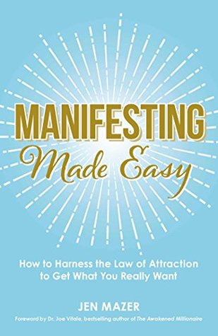 Full Download Manifesting Made Easy: How to Harness the Law of Attraction to Get What You Really Want - Jen Mazer | PDF