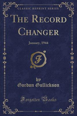 Read The Record Changer: January, 1944 (Classic Reprint) - Gordon Gullickson | PDF