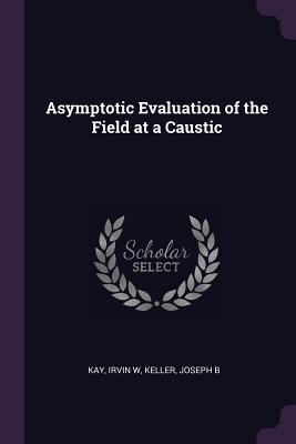 Full Download Asymptotic Evaluation of the Field at a Caustic - Irvin Kay file in ePub