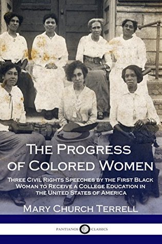 Download The Progress of Colored Women: Three Civil Rights Speeches by the First Black Woman to Receive a College Education in the United States of America - Mary Church Terrell file in ePub