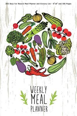 Read Weekly Meal Planner: 365 Days for Record Meal Planner and Grocery List - 6x9 and 108 Pages: Weekly Meal Planner - Moteano T | PDF