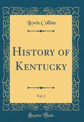 Read History of Kentucky, Vol. 2 (Classic Reprint) - Lewis Collins file in PDF