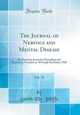 Download The Journal of Nervous and Mental Disease, Vol. 52: An American Journal of Neurology and Psychiatry, Founded in 1874; July December 1920 (Classic Reprint) - Smith Ely Jelliffe file in ePub