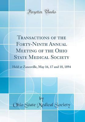 Download Transactions of the Forty-Ninth Annual Meeting of the Ohio State Medical Society: Held at Zanesville, May 16, 17 and 18, 1894 (Classic Reprint) - Ohio State Medical Society | PDF