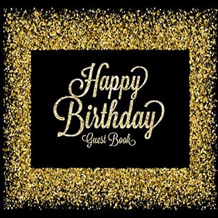 Read Happy Birthday Guest Book: Celebration Message logbook For Visitors Family and Friends To Write In Comments & Best Wishes With and Gift Log (Celebration Guestbook) -  file in PDF