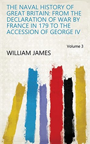 Download The Naval History of Great Britain: From the Declaration of War by France in 179 to the Accession of George IV Volume 3 - William James file in PDF