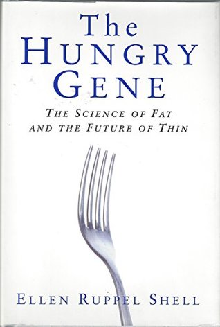 Read Hungry Gene: The Science of Fat and the Future of Thin - Ellen Ruppel Shell file in PDF