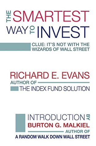 Full Download The Smartest Way to Invest: Clue: It's Not With the Wizards of Wall Street - Richard E. Evans | PDF