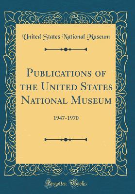 Read Publications of the United States National Museum: 1947-1970 (Classic Reprint) - United States National Museum file in ePub