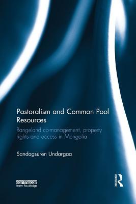 Download Pastoralism and Common Pool Resources: Rangeland Co-Management, Property Rights and Access in Mongolia - S Undargaa file in ePub