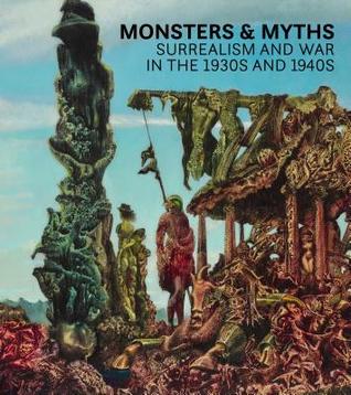 Read Online Monsters and Myths: Surrealism & War in the 1930s and 1940s - Oliver Shell | PDF