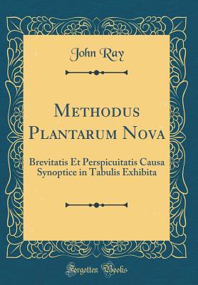 Read Online Methodus Plantarum Nova: Brevitatis Et Perspicuitatis Causa Synoptice in Tabulis Exhibita (Classic Reprint) - John Ray file in PDF